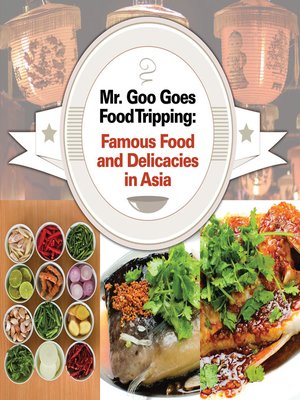 cover image of Mr. Goo Goes Food Tripping - Famous Food and Delicacies in Asia